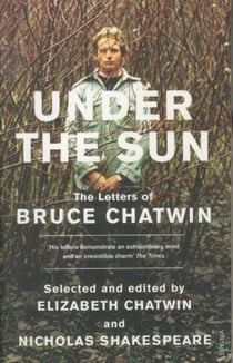 Under the Sun - The Letters of Bruce Chatwin
