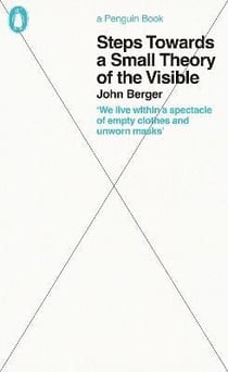 John berger steps towards a small theory of the visible