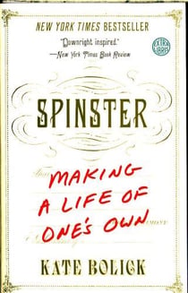 SPINSTER: MAKING A LIFE OF ONE''S OWN