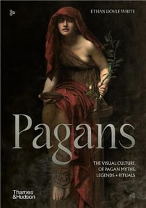 Pagans : the visual culture of pagan myths, legends and rituals