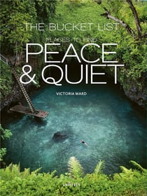 THE BUCKET LIST - PLACES TO FIND PEACE AND QUIET