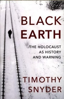 Black earth - the holocaust as history and warning