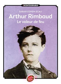 Arthur Rimbaud - le voleur de feu