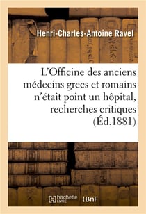 L'officine des anciens medecins grecs et romains n'etait point un hopital, recherches critiques