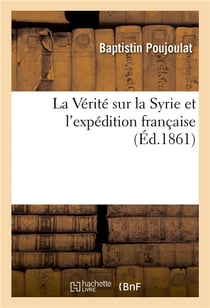 La verite sur la syrie et l'expedition francaise