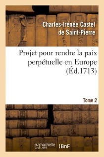 Projet pour rendre la paix perpétuelle en Europe. Tome 2