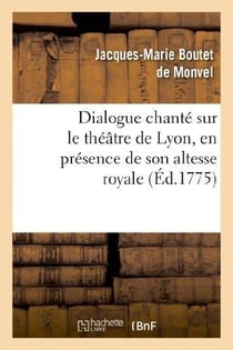 Dialogue chante sur le theatre de lyon, en presence de son altesse royale la princesse de piemont