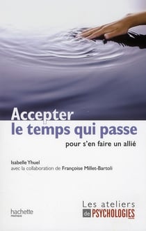 Accepter le temps qui passe (pour s'en faire un allié)