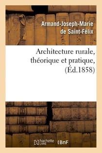 Architecture rurale, théorique et pratique, (Éd.1858)
