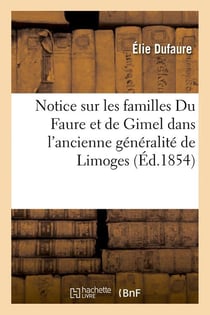 Notice sur les familles du faure et de gimel dans l'ancienne generalite de limoges, (ed.1854)