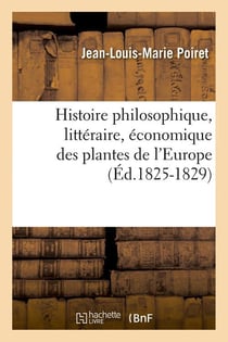 Histoire philosophique, litteraire, economique des plantes de l'europe (ed.1825-1829)