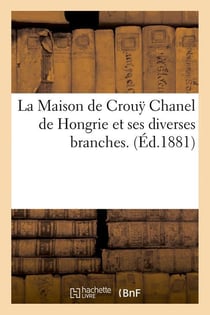 La maison de crou? chanel de hongrie et ses diverses branches. (ed.1881)