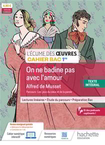 L'écume des oeuvres : Cahier bac 1re - Alfred de Musset, On ne badine pas avec l'amour - Cahier élève