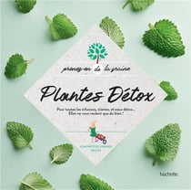 Plantes detox - pour toutes les infusions, tisanes, et eaux detox...elles ne vous veulent que du bie