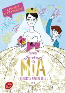 Journal de Mia - princesse malgré elle Tome 11 : le mariage d'une princesse