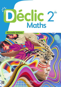 Déclic : Maths - 2de - Livre élève (2e édition)