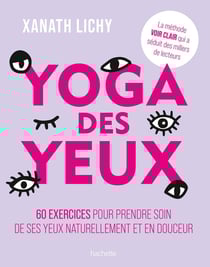 Yoga des yeux : 60 exercices pour prendre soin de ses yeux naturellement et en douceur