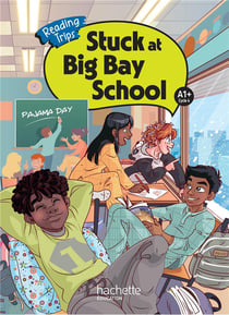 Reading Trips : Stuck at Big Bay School - Cycle 4 A1+ - Livre élève