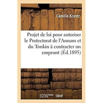 Projet de loi pour autoriser le Protectorat de l'Annam et du Tonkin à contracter un emprunt : de 80 millions pour liquider sa situation financière et exécuter un programme de travaux publics