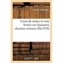 Cours de routes et voies ferrées sur chaussées, chemins vicinaux. Exploitation, construction : entretien, statistiques et budgets, administration, voies ferrées locales, chemins vicinaux