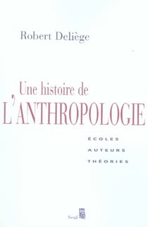 Une histoire de l'anthropologie. Ecoles, auteurs, théories