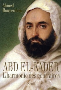 Abd El-Kader - l'harmonie des contraires