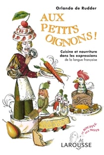 Aux petits oignons ! cuisine et nourriture dans les expressions de la langue française