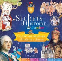 Secrets d'histoire junior - ces rois qui ont fait l'histoire de france
