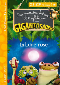 Mes premières lectures 100% syllabiques : Avec Gigantosaurus - GS, CP Niveau 1 - La Lune rose
