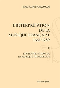 L'interprétation de la musique française t.2 - l'interprétation de la musique pour orgue