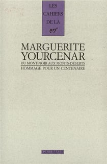 Les cahiers de la NRF : Marguerite Yourcenar - du Mont-Noir aux Monts-Déserts - hommage pour un centenaire