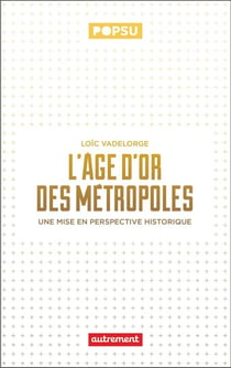 L'âge d'or des métropoles : Une mise en perspective historique
