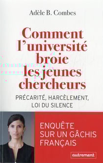 Comment l'université broie les jeunes chercheurs : précarité, harcèlement, loi du silence - enquête sur un gâchis