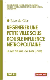 Régénérer une petite ville sous double influence métropolitaine : le cas de Rive-de-Gier (Loire)