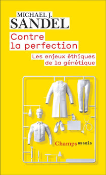 Contre la perfection : Les enjeux éthiques de la génétique
