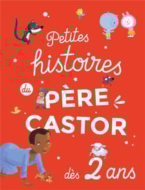 Petites histoires du pere castor - dès 2 ans