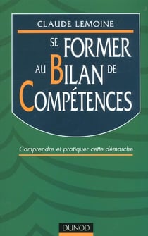 Se former au bilan de competences - comprendre et pratiquer cette demarche