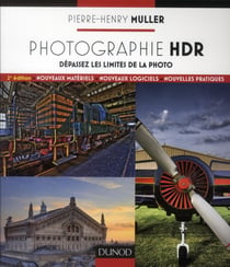 Photographie HDR - 2e edition - Dépassez les limites de la photo