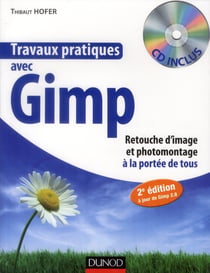 Travaux pratiques - avec gimp - retouche d'image et photomontage à la portée de tous (2e édition)