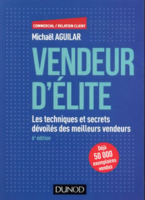 Vendeur d'élite - techniques et savoir-faire des meilleurs vendeurs (6e édition)