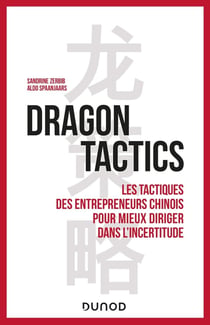 Dragon tactics : la leçon des entrepreneurs chinois pour mieux diriger dans l'incertitude