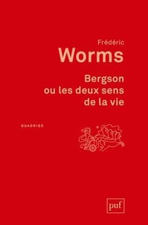 Bergson ou les deux sens de la vie (2e édition)