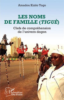 Les noms de famille (Tiguè) clefs de compréhension de l'univers dogon