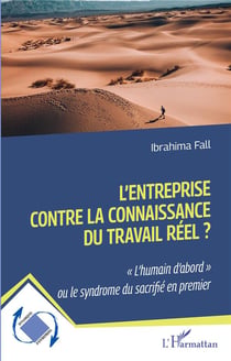 L'entreprise contre la connaissance du travail réel ? : L'humain d'abord' ou le syndrome du sacrifié en premier