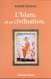 L'Islam et sa civilisation - 7e éd.