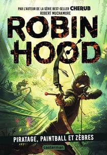 Robin Hood Tome 2 : piratage, paintball et zèbres