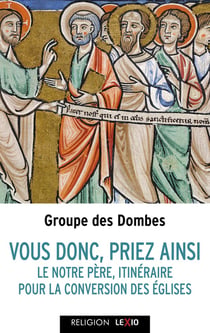 Vous tous, priez ainsi : Le Notre Père, itinéraire pour la conversion des Églises