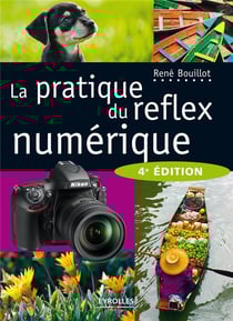 Pratique du reflex numérique (4e édition)
