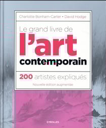 Le grand livre de l'art contemporain - 200 artistes expliqués (3e édition)