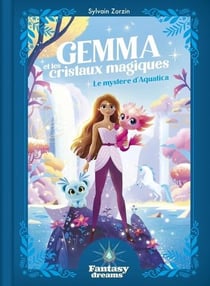 Fantasy Dreams : Gemma et les cristaux magiques : Le mystère d'Aquatica
